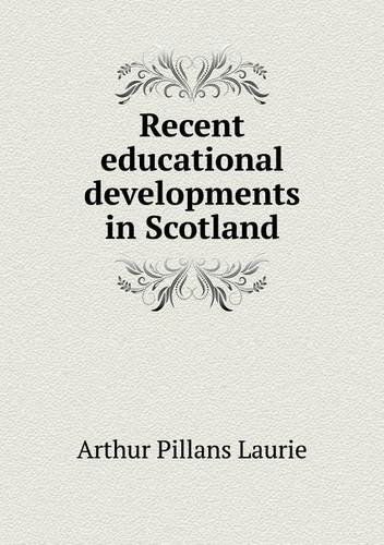 Cover for Arthur Pillans Laurie · Recent Educational Developments in Scotland (Taschenbuch) (2013)