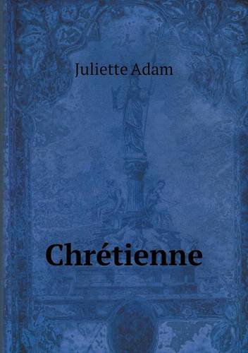 Cover for Juliette Adam · Chrétienne (Paperback Book) [French edition] (2013)