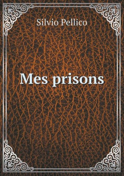 Cover for Silvio Pellico · Mes Prisons (Paperback Book) (2015)