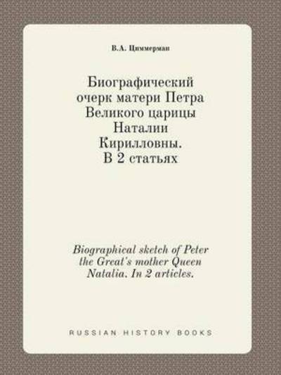 Cover for V a Tsimmerman · Biographical Sketch of Peter the Great's Mother Queen Natalia. in 2 Articles. (Pocketbok) (2015)