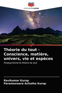Cover for Ravikumar Kurup · Theorie du tout - Conscience, matiere, univers, vie et especes (Paperback Book) (2021)