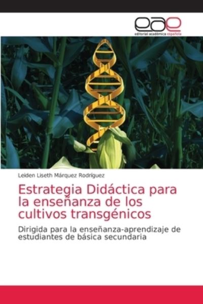 Cover for Leiden Liseth Márquez Rodríguez · Estrategia Didactica para la ensenanza de los cultivos transgenicos (Paperback Book) (2021)
