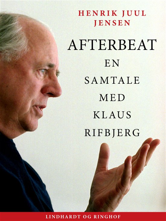 Afterbeat. En samtale med Klaus Rifbjerg - Henrik Juul Jensen - Kirjat - Saga - 9788711882108 - torstai 23. marraskuuta 2017