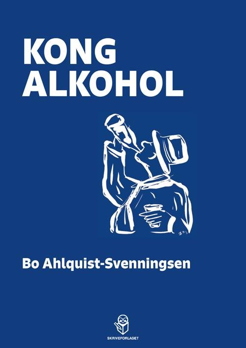 Cover for Bo Ahlquist-Svenningsen · Kong Alkohol (Sewn Spine Book) [1st edition] (2016)