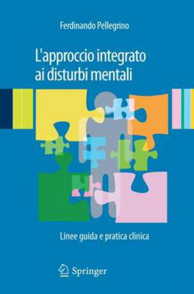 Cover for Ferdinando Pellegrino · L'Approccio Integrato AI Disturbi Mentali: Linee Guida E Pratica Clinica (Paperback Book) [2011 edition] (2011)