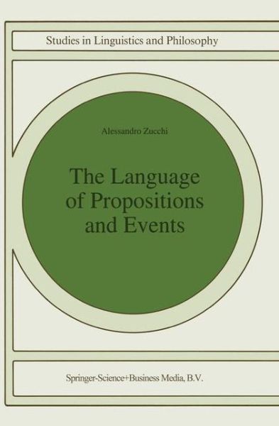The Language of Propositions and Events: Issues in the Syntax and the Semantics of Nominalization - Studies in Linguistics and Philosophy - Alessandro Zucchi - Books - Springer - 9789048143108 - December 7, 2010