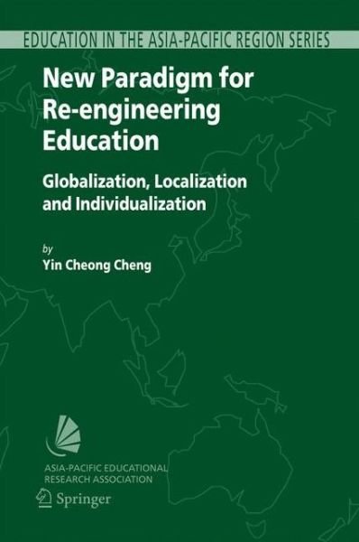Cover for Yin Cheong Cheng · New Paradigm for Re-engineering Education: Globalization, Localization and Individualization - Education in the Asia-Pacific Region: Issues, Concerns and Prospects (Paperback Bog) [Softcover reprint of hardcover 1st ed. 2005 edition] (2010)