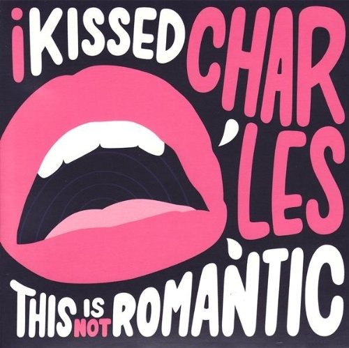 This Is Not Romantic - I Kissed Charles - Music - GOOMAH MUSIC - 9789078773108 - December 10, 2009