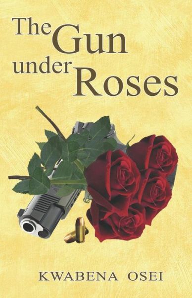 Cover for Kwabena Osei · The Gun Under Roses (Taschenbuch) (2017)