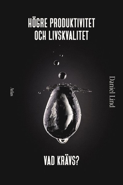 Högre produktivitet och livskvalitet : vad krävs? - Daniel Lind - Books - Bokförlaget Atlas - 9789174451108 - May 22, 2024