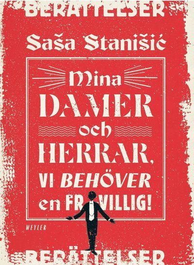 Cover for Sasa Stanisic · Mina damer och herrar, vi behöver en frivillig! (Bound Book) (2018)