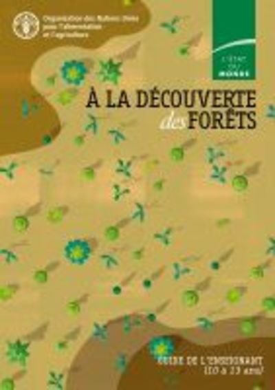 Cover for Food and Agriculture Organization of the United Nations · A la decouverte des forets: Guide de l'enseignant (Paperback Book) (2019)