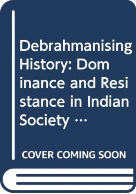 Cover for Author Braj Mani · Debrahmanising History: Dominance and Resistance in Indian Society (Hardcover Book) (2024)