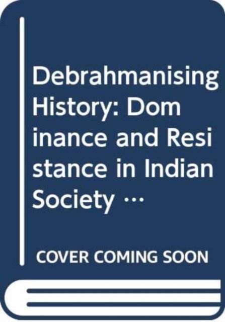 Debrahmanising History: Dominance and Resistance in Indian Society - Author Braj Mani - Books - Manohar Publishers and Distributors - 9789350981108 - May 1, 2024