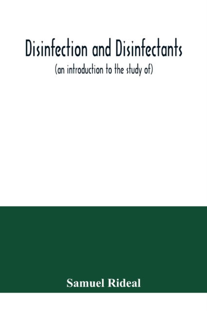 Cover for Samuel Rideal · Disinfection and disinfectants , together with an account of the chemical substances used as antiseptics and preservatives (Paperback Book) (2020)
