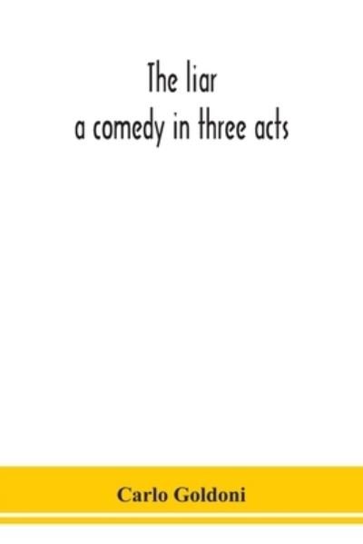 Cover for Carlo Goldoni · The liar: a comedy in three acts (Taschenbuch) (2020)