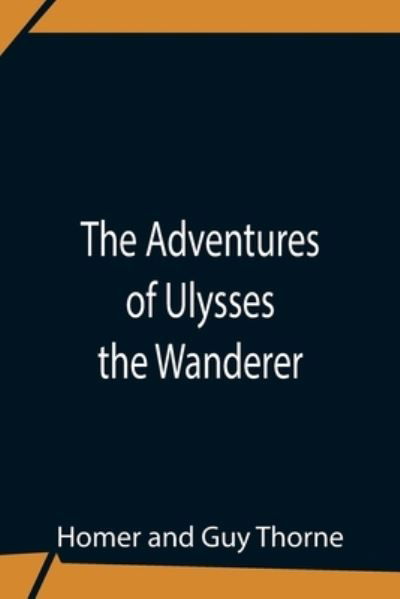 The Adventures Of Ulysses The Wanderer - Homer - Kirjat - Alpha Edition - 9789354756108 - maanantai 5. heinäkuuta 2021