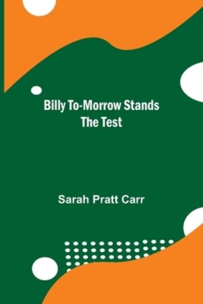 Cover for Sarah Pratt Carr · Billy To-morrow Stands the Test (Paperback Book) (2021)