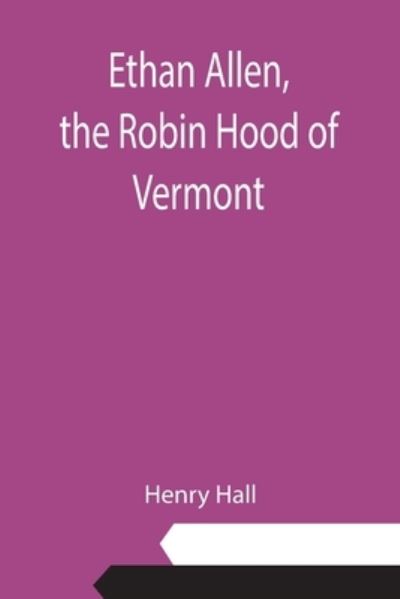 Cover for Henry Hall · Ethan Allen, the Robin Hood of Vermont (Taschenbuch) (2021)