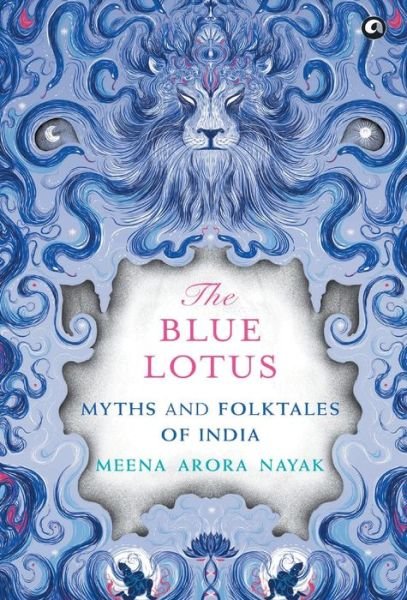 Cover for Meena Arora Nayak · THE BLUE LOTUS: Myths and Folktales of India (Innbunden bok) (2016)