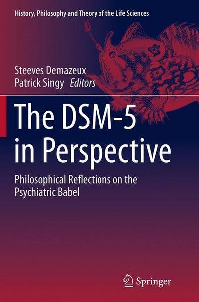 The DSM-5 in Perspective: Philosophical Reflections on the Psychiatric Babel - History, Philosophy and Theory of the Life Sciences (Paperback Book) [Softcover reprint of the original 1st ed. 2015 edition] (2016)