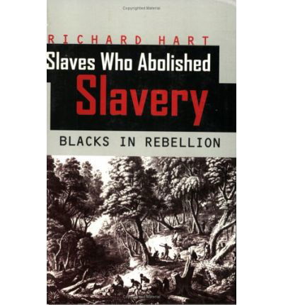 Cover for Richard Hart · Slaves Who Abolished Slavery: Blacks in Rebellion (Paperback Book) (2001)
