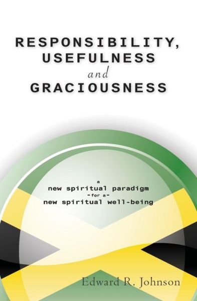 Cover for Edward R. Johnson · Responsibility, Usefulness and Graciousness from the Caribbean Isle of Jamaica (Paperback Bog) (2013)