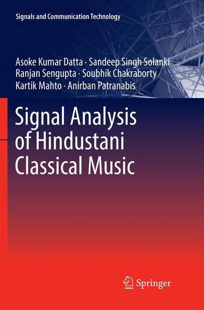 Cover for Asoke Kumar Datta · Signal Analysis of Hindustani Classical Music - Signals and Communication Technology (Paperback Book) [Softcover reprint of the original 1st ed. 2017 edition] (2018)