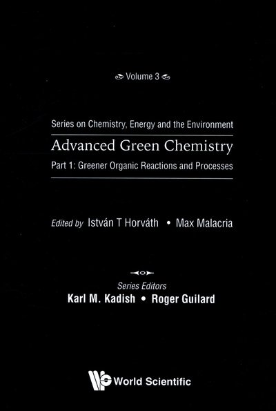 Cover for Horvath Istvan T · Advanced Green Chemistry - Part 1: Greener Organic Reactions And Processes - Series On Chemistry, Energy And The Environment (Hardcover Book) (2018)