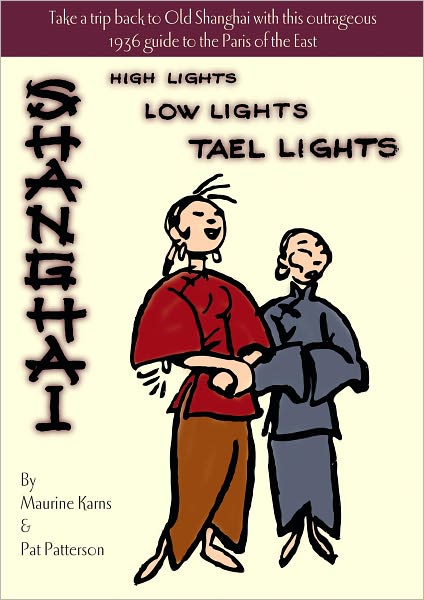 Cover for Maurine Karns · Shanghai - High Lights, Low Lights, Tael Lights (Hardcover Book) [Reprint edition] (2022)