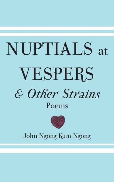 Cover for John Ngong Kum Ngong · Nuptials at Vespers and Other Strains (Paperback Book) (2015)