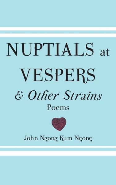 Cover for John Ngong Kum Ngong · Nuptials at Vespers and Other Strains (Paperback Book) (2015)