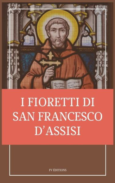 Cover for San Francesco D'Assisi · I fioretti di san Francesco (Hardcover Book) (2021)