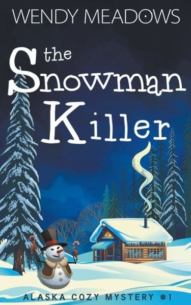 Cover for Wendy Meadows · The Snowman Killer - Alaska Cozy Mystery (Paperback Book) (2022)