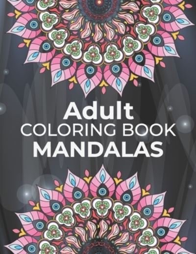 Cover for Osterany Press Publishing · Adults Coloring Book Mandalas: mandalas adult coloring books Coloring Books For Adults Happiness (Paperback Book) (2022)