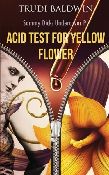 Cover for Trudi Baldwin · Acid Test for Yellow Flower (Sammy Dick, PI Series: Book 2) (Paperback Book) (2022)