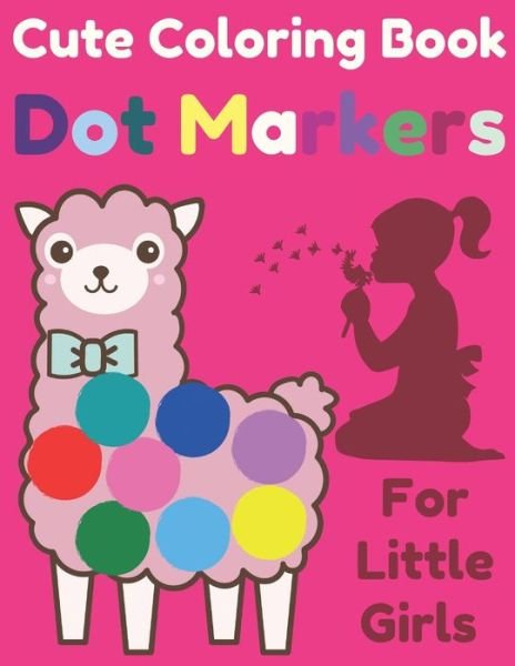 Cover for Bekhouche Abdelmalek · Cute Coloring Book Dot Markers For Little Girls: easy and fun coloring pages Activities For girls (Paperback Bog) (2022)