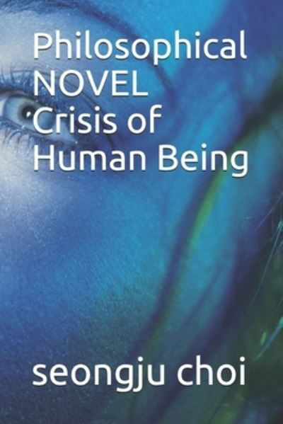Cover for Seongju Choi · Philosophical NOVEL Crisis of Human Being (Paperback Book) (2021)
