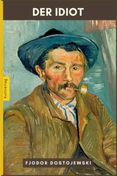 Cover for Fjodor M Dostojewski · Der Idiot von Dostojewski: &quot;Kultverlag Klassik&quot; Ausgabe, mit biografischem Vorwort. (Paperback Bog) (2012)