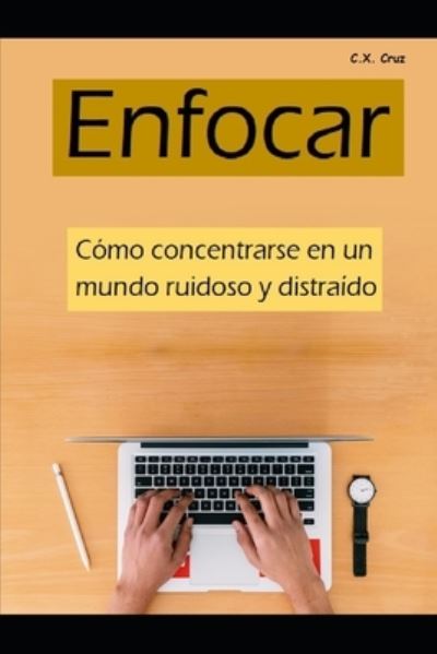 Cover for C X Cruz · Enfocar: Como enfocarse en un mundo ruidoso y distraido (Taschenbuch) (2021)