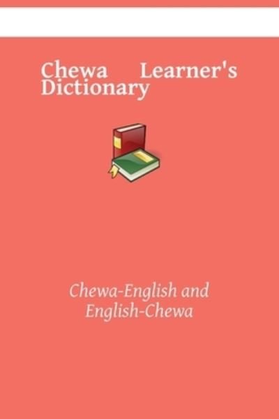 Chewa Learner's Dictionary: Chewa-English and English-Chewa - Kasahorow - Kirjat - Independently Published - 9798526023108 - torstai 24. kesäkuuta 2021