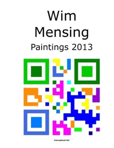 Cover for Wim Mensing · Wim Mensing Paintings 2013 (Paperback Book) (2021)