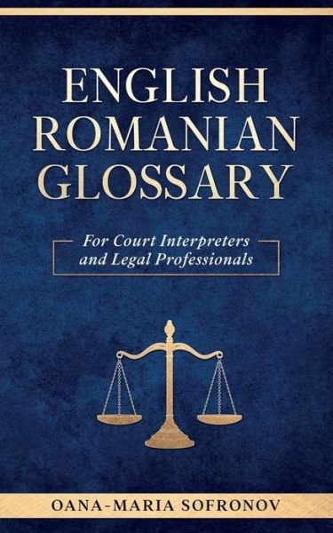 Cover for Oana Maria Sofronov · English - Romanian Glossary for Court Interpreters and Legal Professionals (Paperback Bog) (2020)