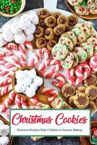 Christmas Cookies: Delicious Recipes Help Children to Success Baking: Gift for Christmas - Ulisha Thompson - Books - Independently Published - 9798574671108 - December 1, 2020