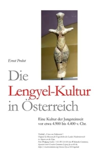 Cover for Ernst Probst · Die Lengyel-Kultur in OEsterreich: Eine Kultur der Jungsteinzeit vor etwa 4.900 bis 4.400 v. Chr. - Bucher Von Ernst Probst UEber Die Steinzeit (Paperback Book) (2020)