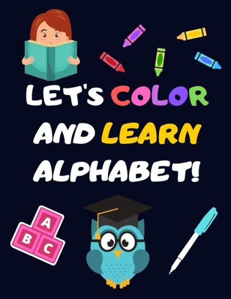 Let's Color and Learn Alphabet! - Jg Vegang Publishing - Kirjat - Independently Published - 9798611837108 - sunnuntai 9. helmikuuta 2020