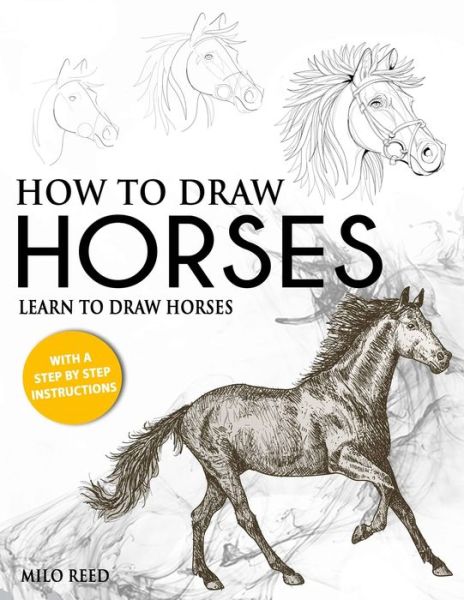 Cover for Milo Reed · How to Draw Horses: Learn to Draw Horses with a Step by Step Instructions (Paperback Book) (2020)