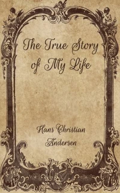 Cover for Hans Christian Andersen · The True Story of My Life (Paperback Book) (2021)