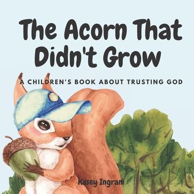 Cover for Kasey Ingram · The Acorn That Didn't Grow: A Children's Book About Trusting God (Pocketbok) (2022)