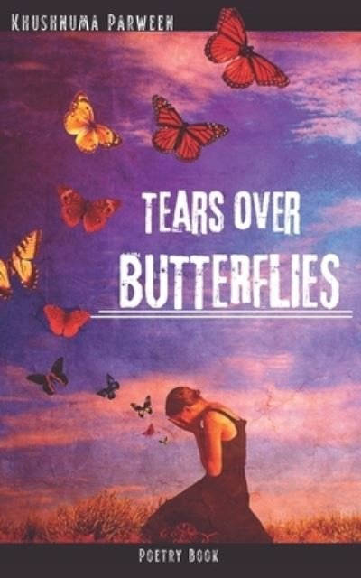 Cover for Parween Khushnuma Parween · Tears over Butterflies (Paperback Bog) (2022)